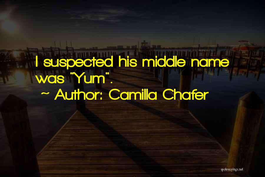 Camilla Chafer Quotes: I Suspected His Middle Name Was Yum.