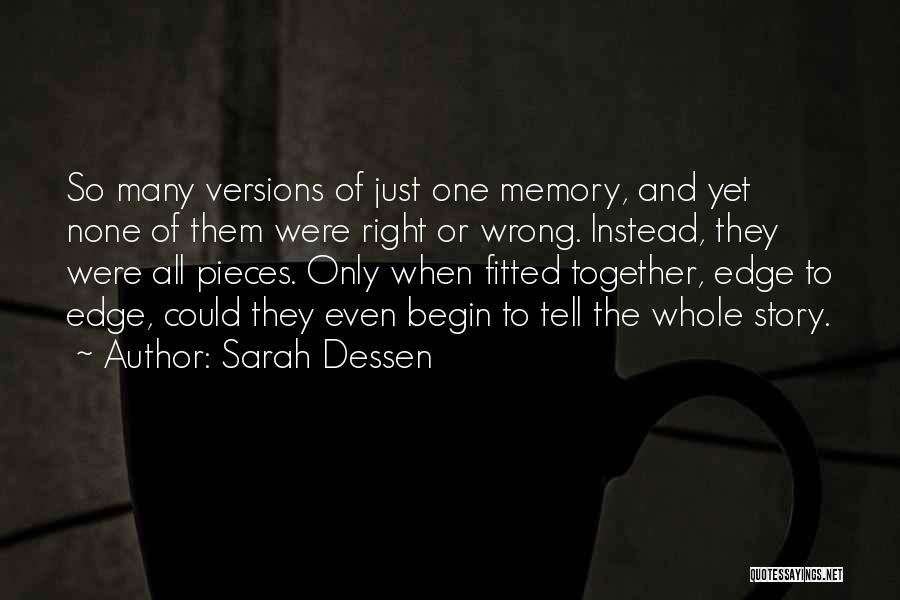 Sarah Dessen Quotes: So Many Versions Of Just One Memory, And Yet None Of Them Were Right Or Wrong. Instead, They Were All