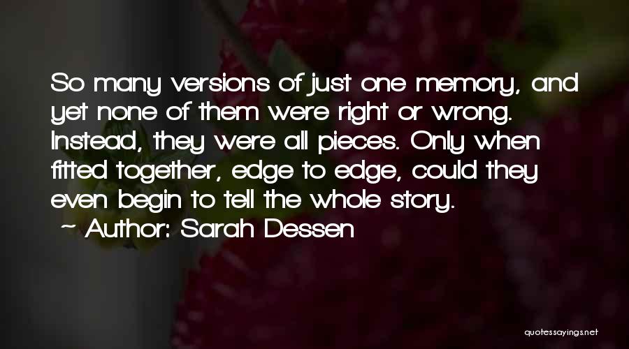 Sarah Dessen Quotes: So Many Versions Of Just One Memory, And Yet None Of Them Were Right Or Wrong. Instead, They Were All