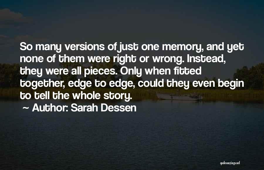 Sarah Dessen Quotes: So Many Versions Of Just One Memory, And Yet None Of Them Were Right Or Wrong. Instead, They Were All