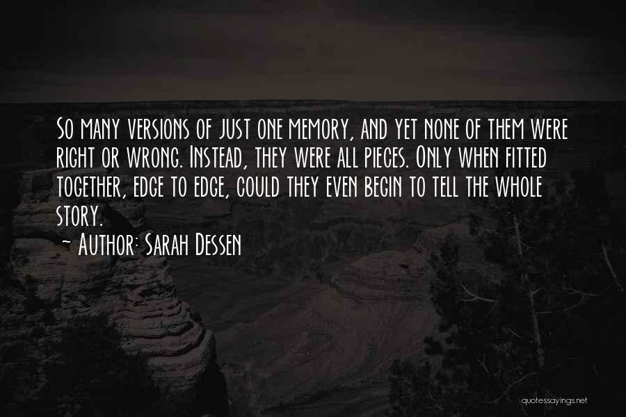 Sarah Dessen Quotes: So Many Versions Of Just One Memory, And Yet None Of Them Were Right Or Wrong. Instead, They Were All