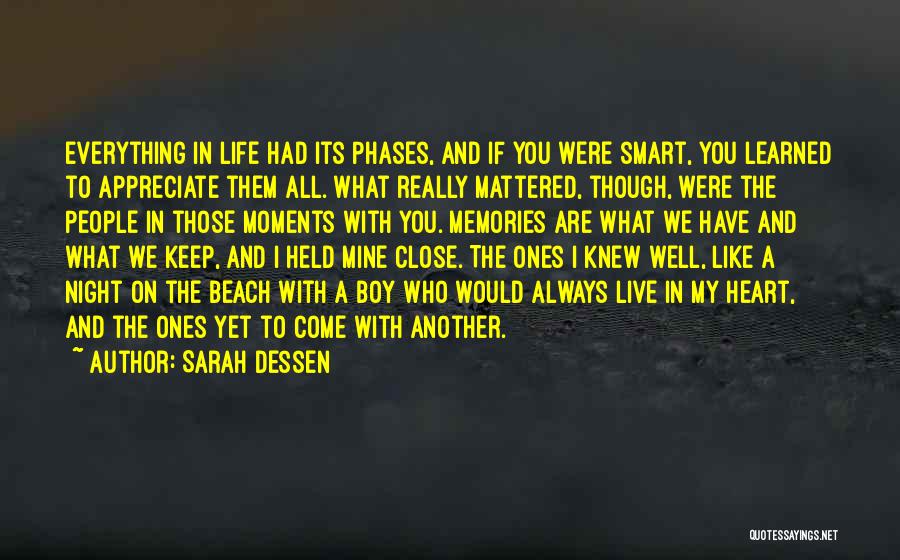 Sarah Dessen Quotes: Everything In Life Had Its Phases, And If You Were Smart, You Learned To Appreciate Them All. What Really Mattered,