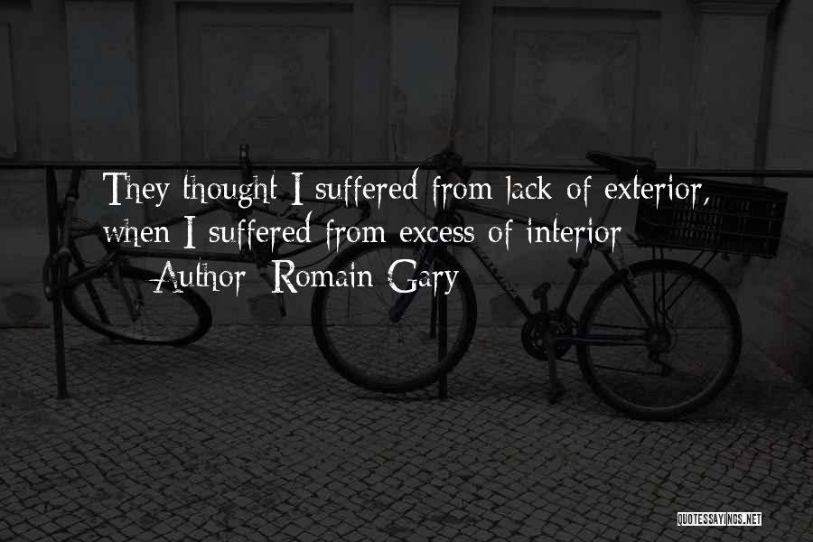 Romain Gary Quotes: They Thought I Suffered From Lack Of Exterior, When I Suffered From Excess Of Interior