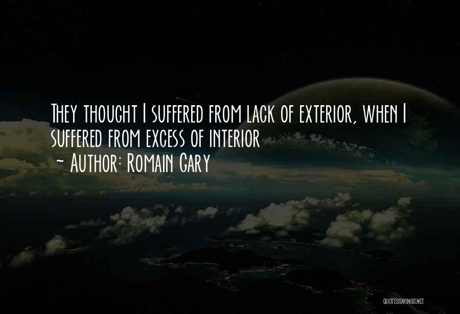 Romain Gary Quotes: They Thought I Suffered From Lack Of Exterior, When I Suffered From Excess Of Interior