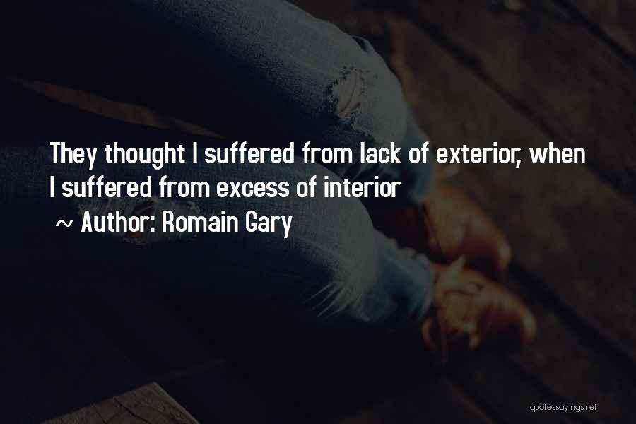 Romain Gary Quotes: They Thought I Suffered From Lack Of Exterior, When I Suffered From Excess Of Interior