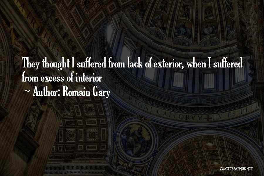 Romain Gary Quotes: They Thought I Suffered From Lack Of Exterior, When I Suffered From Excess Of Interior