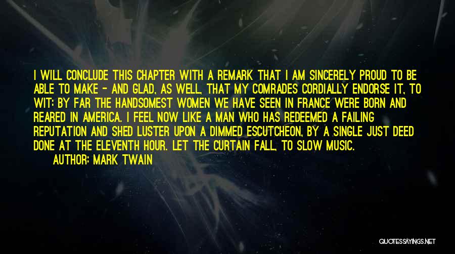 Mark Twain Quotes: I Will Conclude This Chapter With A Remark That I Am Sincerely Proud To Be Able To Make - And