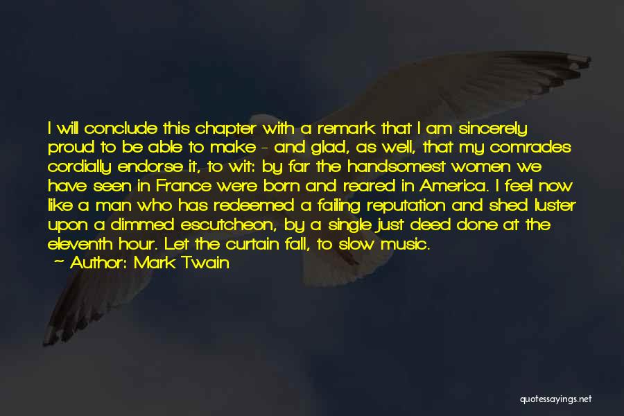 Mark Twain Quotes: I Will Conclude This Chapter With A Remark That I Am Sincerely Proud To Be Able To Make - And