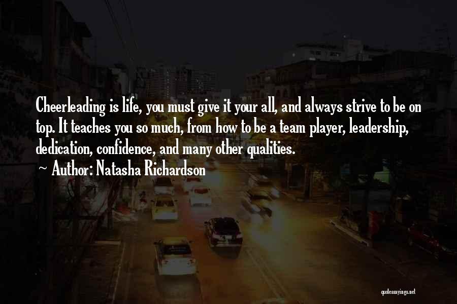 Natasha Richardson Quotes: Cheerleading Is Life, You Must Give It Your All, And Always Strive To Be On Top. It Teaches You So