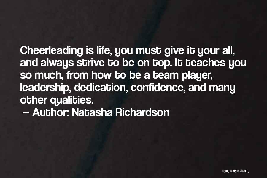 Natasha Richardson Quotes: Cheerleading Is Life, You Must Give It Your All, And Always Strive To Be On Top. It Teaches You So