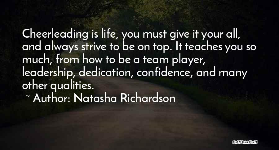 Natasha Richardson Quotes: Cheerleading Is Life, You Must Give It Your All, And Always Strive To Be On Top. It Teaches You So