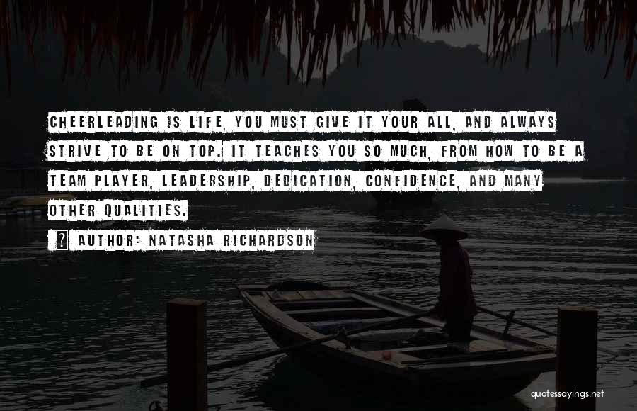 Natasha Richardson Quotes: Cheerleading Is Life, You Must Give It Your All, And Always Strive To Be On Top. It Teaches You So