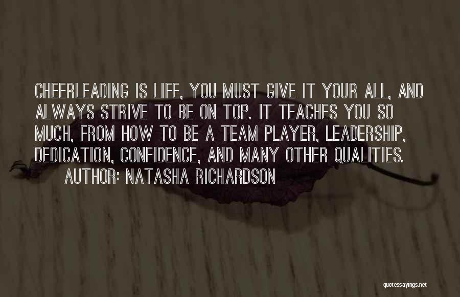 Natasha Richardson Quotes: Cheerleading Is Life, You Must Give It Your All, And Always Strive To Be On Top. It Teaches You So