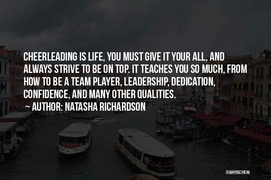 Natasha Richardson Quotes: Cheerleading Is Life, You Must Give It Your All, And Always Strive To Be On Top. It Teaches You So