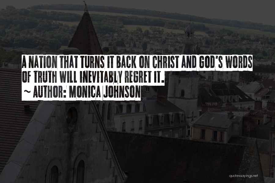 Monica Johnson Quotes: A Nation That Turns It Back On Christ And God's Words Of Truth Will Inevitably Regret It.