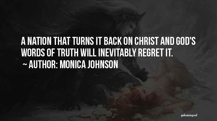 Monica Johnson Quotes: A Nation That Turns It Back On Christ And God's Words Of Truth Will Inevitably Regret It.