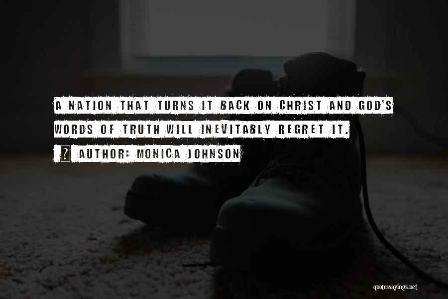 Monica Johnson Quotes: A Nation That Turns It Back On Christ And God's Words Of Truth Will Inevitably Regret It.