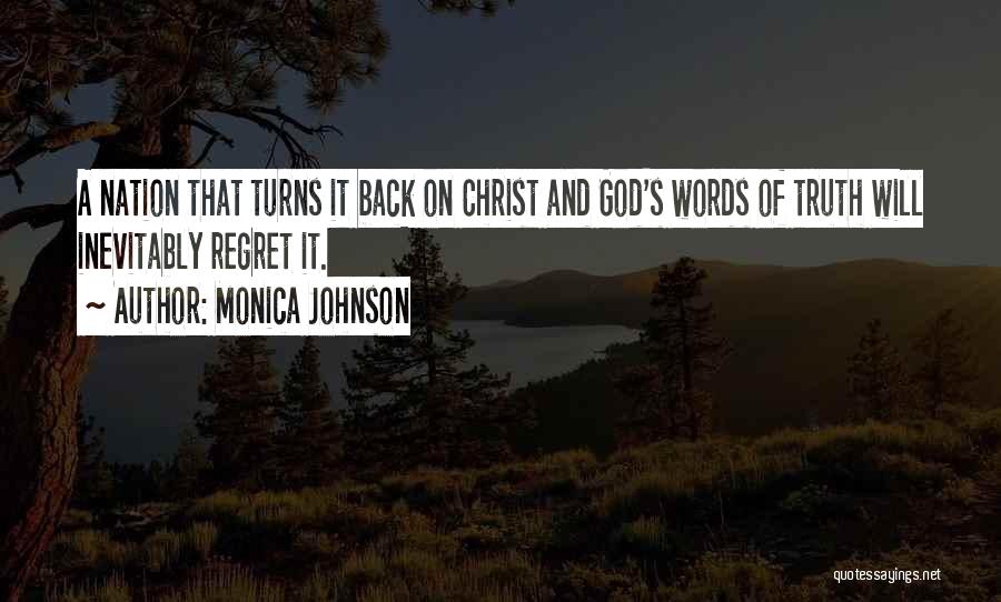 Monica Johnson Quotes: A Nation That Turns It Back On Christ And God's Words Of Truth Will Inevitably Regret It.
