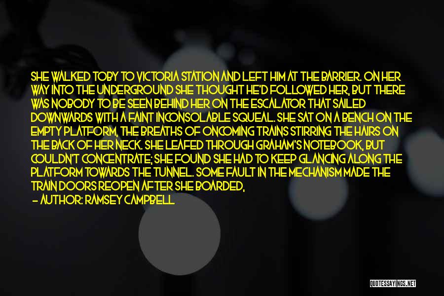 Ramsey Campbell Quotes: She Walked Toby To Victoria Station And Left Him At The Barrier. On Her Way Into The Underground She Thought