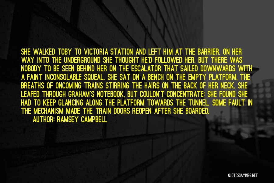 Ramsey Campbell Quotes: She Walked Toby To Victoria Station And Left Him At The Barrier. On Her Way Into The Underground She Thought