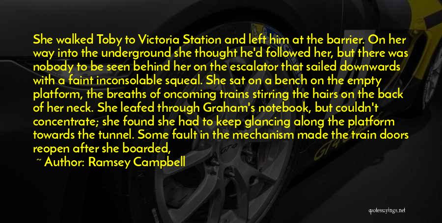 Ramsey Campbell Quotes: She Walked Toby To Victoria Station And Left Him At The Barrier. On Her Way Into The Underground She Thought