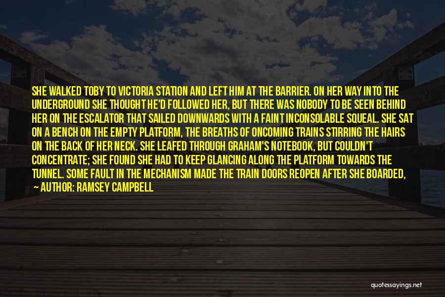 Ramsey Campbell Quotes: She Walked Toby To Victoria Station And Left Him At The Barrier. On Her Way Into The Underground She Thought