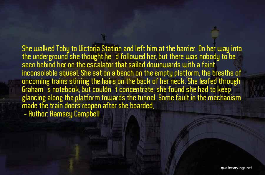 Ramsey Campbell Quotes: She Walked Toby To Victoria Station And Left Him At The Barrier. On Her Way Into The Underground She Thought