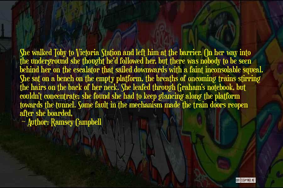 Ramsey Campbell Quotes: She Walked Toby To Victoria Station And Left Him At The Barrier. On Her Way Into The Underground She Thought