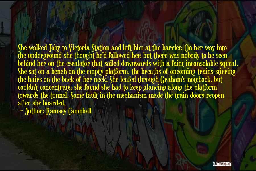 Ramsey Campbell Quotes: She Walked Toby To Victoria Station And Left Him At The Barrier. On Her Way Into The Underground She Thought