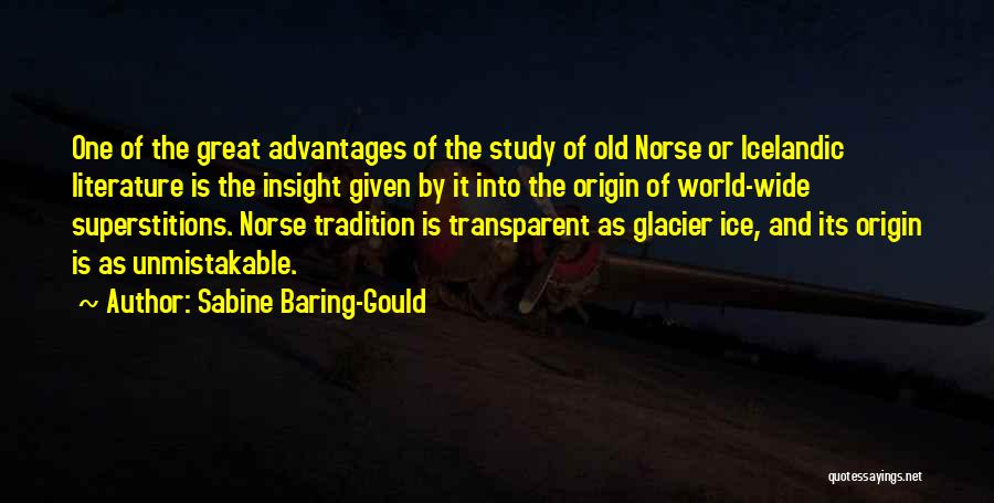 Sabine Baring-Gould Quotes: One Of The Great Advantages Of The Study Of Old Norse Or Icelandic Literature Is The Insight Given By It