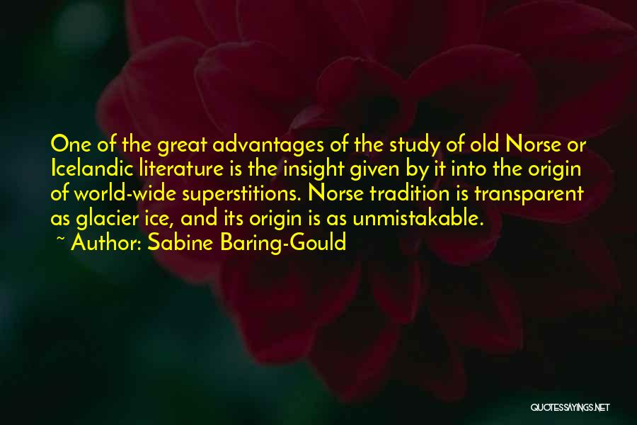 Sabine Baring-Gould Quotes: One Of The Great Advantages Of The Study Of Old Norse Or Icelandic Literature Is The Insight Given By It