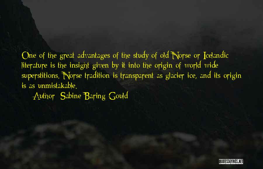 Sabine Baring-Gould Quotes: One Of The Great Advantages Of The Study Of Old Norse Or Icelandic Literature Is The Insight Given By It