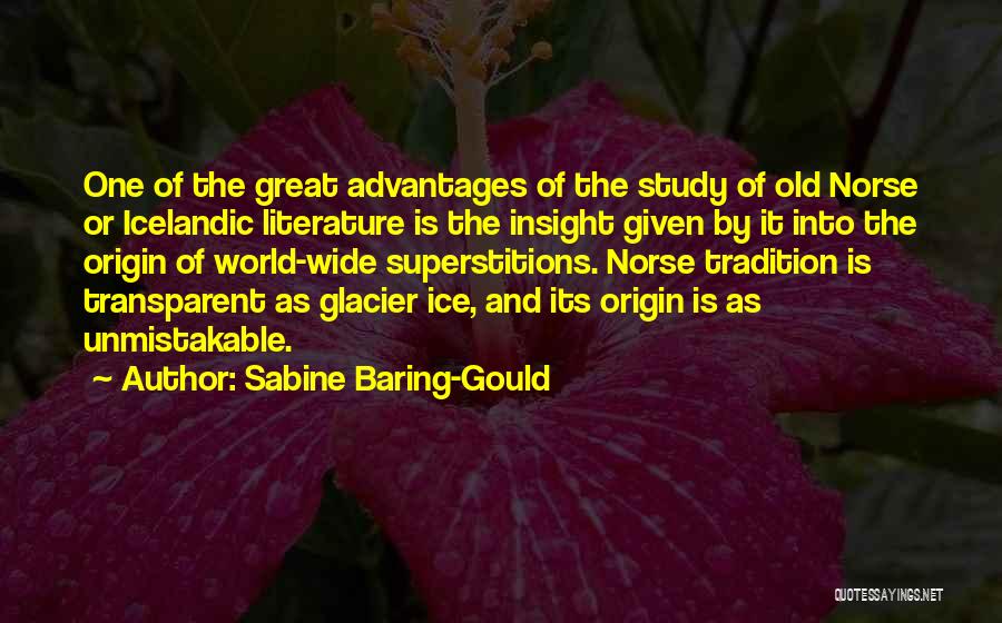 Sabine Baring-Gould Quotes: One Of The Great Advantages Of The Study Of Old Norse Or Icelandic Literature Is The Insight Given By It