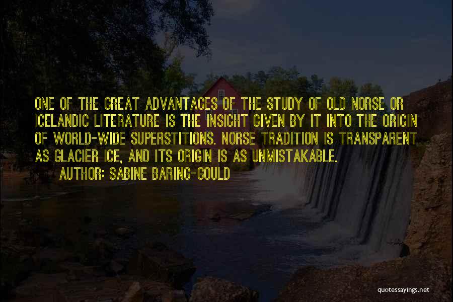 Sabine Baring-Gould Quotes: One Of The Great Advantages Of The Study Of Old Norse Or Icelandic Literature Is The Insight Given By It