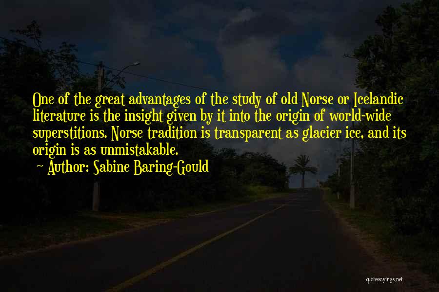 Sabine Baring-Gould Quotes: One Of The Great Advantages Of The Study Of Old Norse Or Icelandic Literature Is The Insight Given By It