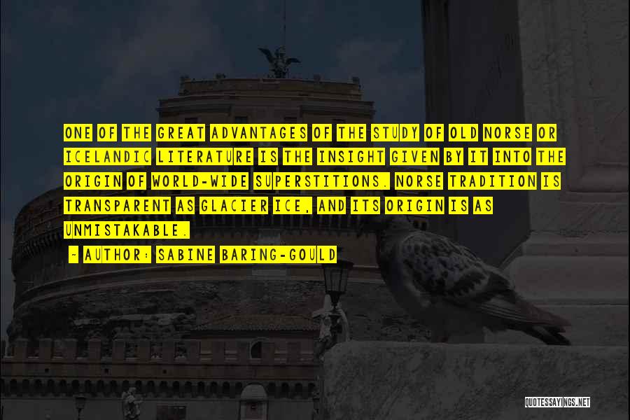 Sabine Baring-Gould Quotes: One Of The Great Advantages Of The Study Of Old Norse Or Icelandic Literature Is The Insight Given By It