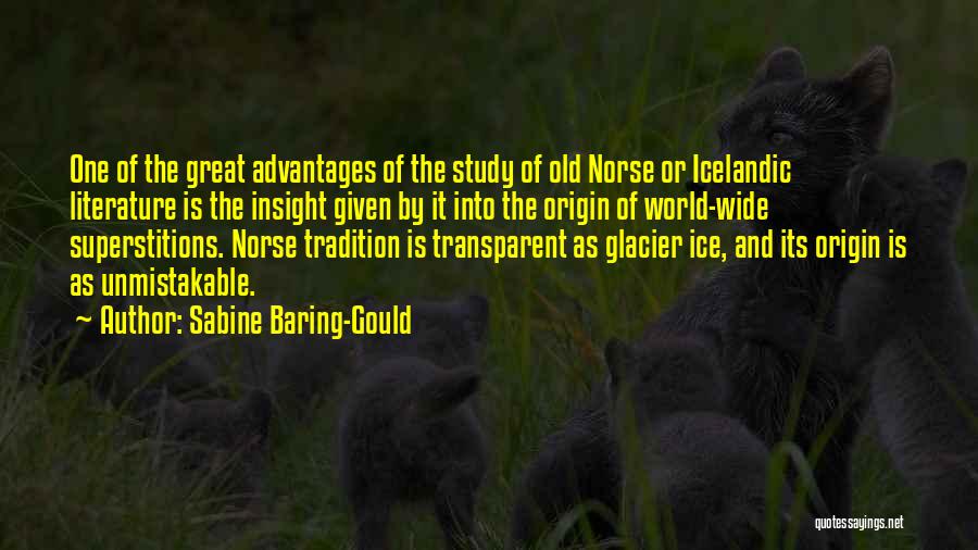 Sabine Baring-Gould Quotes: One Of The Great Advantages Of The Study Of Old Norse Or Icelandic Literature Is The Insight Given By It