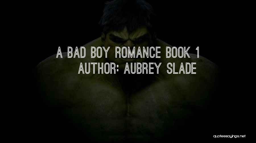 Aubrey Slade Quotes: A Bad Boy Romance Book 1