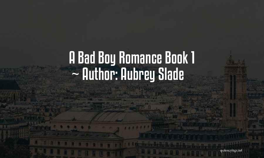 Aubrey Slade Quotes: A Bad Boy Romance Book 1