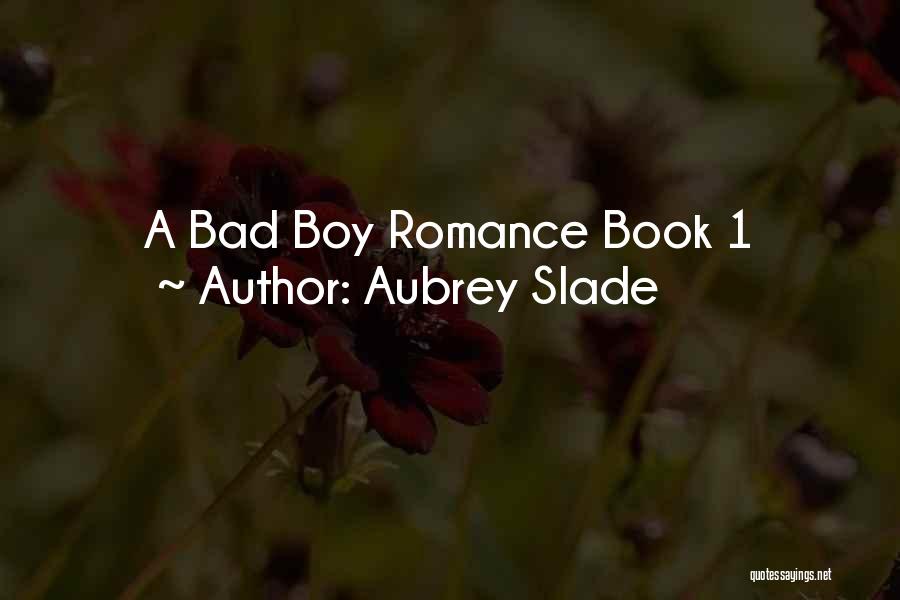 Aubrey Slade Quotes: A Bad Boy Romance Book 1