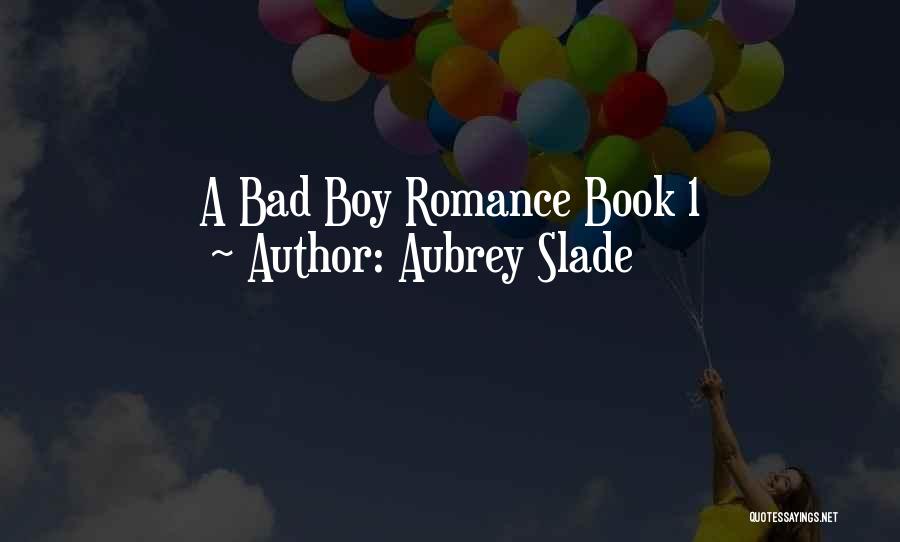 Aubrey Slade Quotes: A Bad Boy Romance Book 1