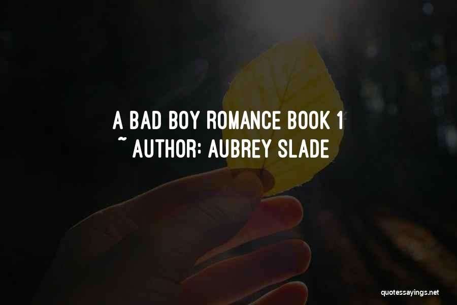 Aubrey Slade Quotes: A Bad Boy Romance Book 1