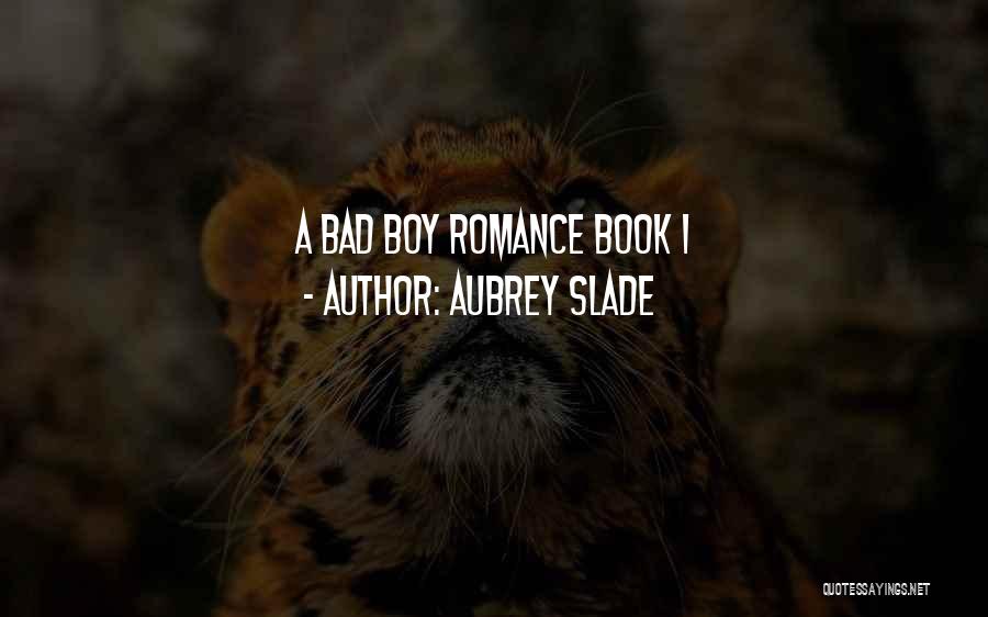 Aubrey Slade Quotes: A Bad Boy Romance Book 1