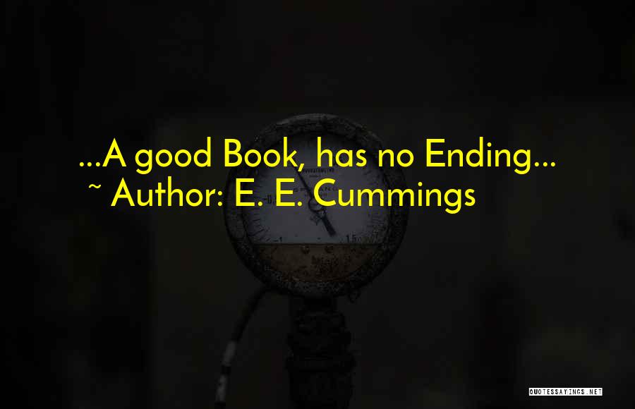 E. E. Cummings Quotes: ...a Good Book, Has No Ending...