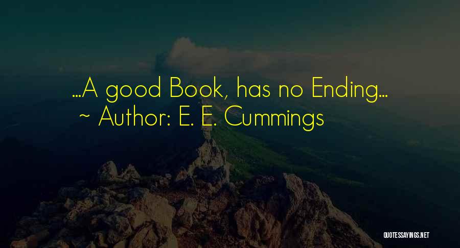 E. E. Cummings Quotes: ...a Good Book, Has No Ending...