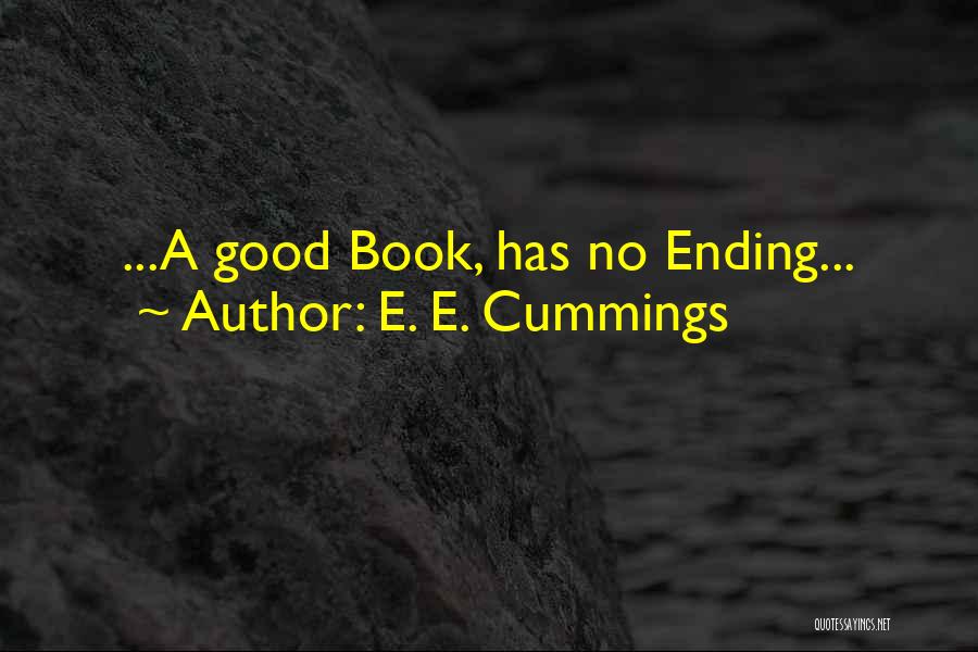 E. E. Cummings Quotes: ...a Good Book, Has No Ending...