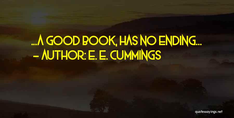 E. E. Cummings Quotes: ...a Good Book, Has No Ending...