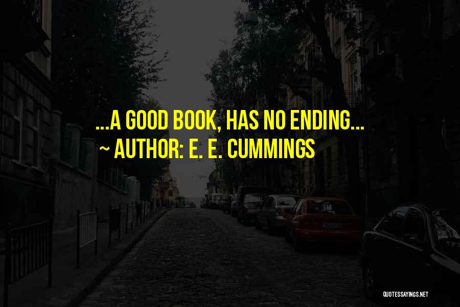 E. E. Cummings Quotes: ...a Good Book, Has No Ending...