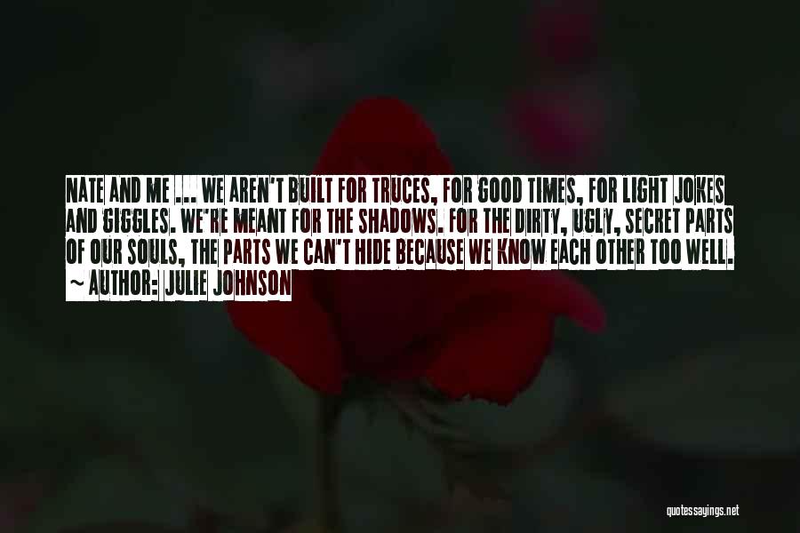 Julie Johnson Quotes: Nate And Me ... We Aren't Built For Truces, For Good Times, For Light Jokes And Giggles. We're Meant For