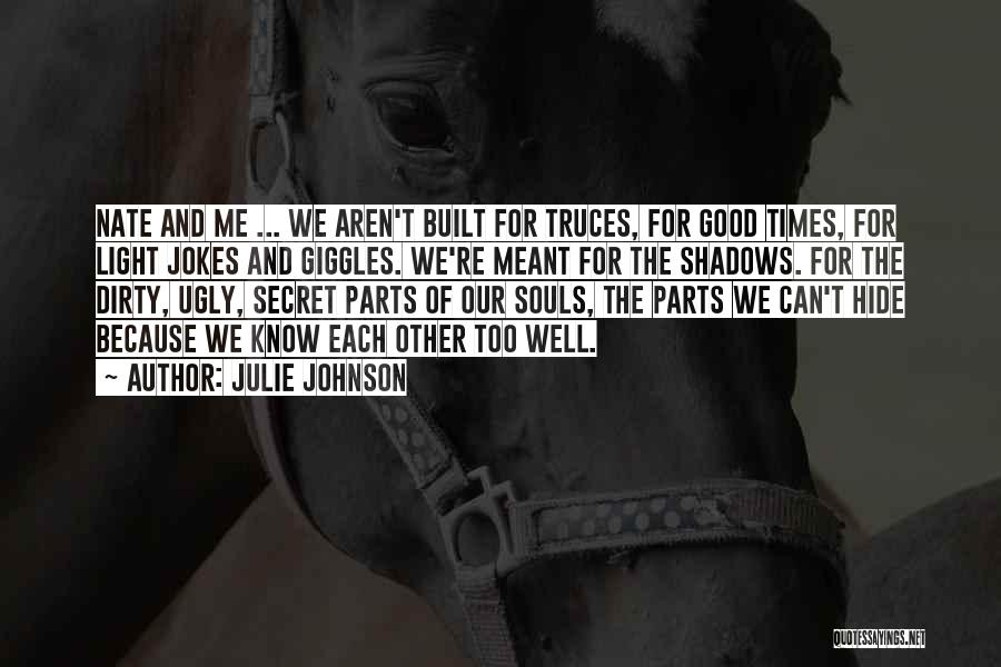 Julie Johnson Quotes: Nate And Me ... We Aren't Built For Truces, For Good Times, For Light Jokes And Giggles. We're Meant For